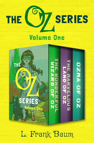 The Oz Series Volume One The Wonderful Wizard Of Oz The Marvelous Land Of Oz And Ozma Of Oz L Frank Baum