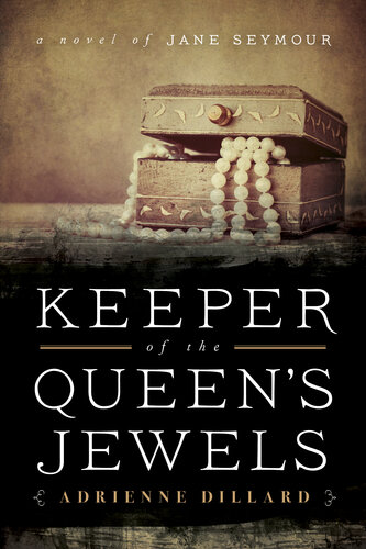 Keeper Of The Queens Jewels A Novel Of Jane Seymour Adrienne Dillard