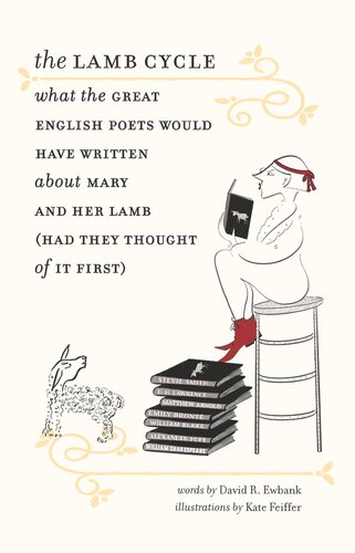 The Lamb Cycle What The Great English Poets Would Have Written About Mary And Her Lamb Had They Thought Of It First David R Ewbank
