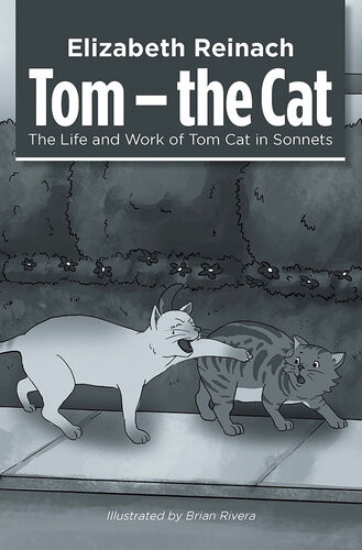 Tom The Cat The Life And Work Of Tom Cat In Sonnets Elizabeth Reinach