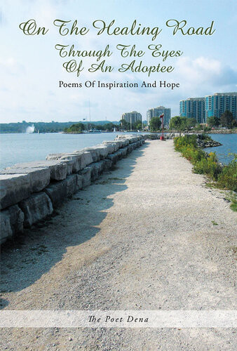 On The Healing Road Through The Eyes Of An Adoptee The Poet Dena