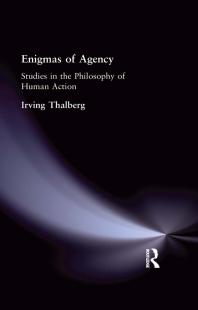 Enigmas Of Agency Studies In The Philosophy Of Human Action Irving Thalberg