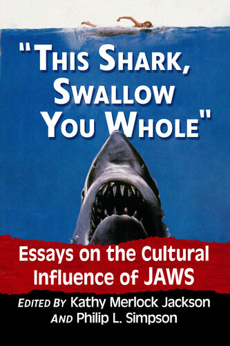 This Shark Swallow You Whole Essays On The Cultural Influence Of Jaws 1st Edition Kathy Merlock Jackson