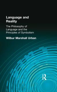 Language And Reality The Philosophy Of Language And The Principles Of Symbolism First Edition Wilbur Marshall Urban