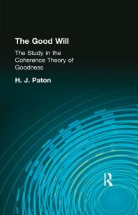 The Good Will A Study In The Coherence Theory Of Goodness First Edition H Paton H J Paton