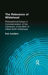 The Relevance Of Whitehead Philosophical Essays In Commemoration Of The Centenary Of The Birth Of Alfred North Whitehead Ivor Leclerc