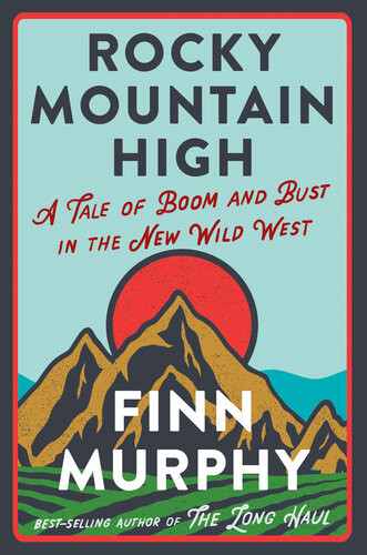 Rocky Mountain High A Tale Of Boom And Bust In The New Wild West Finn Murphy