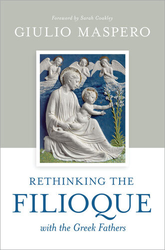 Rethinking The Filioque With The Greek Fathers Giulio Maspero