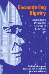 Encountering Bigotry Befriending Projecting People In Everyday Life Philip Lichtenberg Janneke Beusekom Dorothy Gibbons