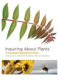 Inquiring About Plants A Practical Guide To Engaging Science Practices 1st Edition Gordon E Uno Marshall D Sundberg Claire A Hemingway
