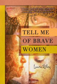 Tell Me Of Brave Women 1st Edition Laura Riley