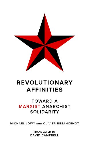 Revolutionary Affinities Toward A Marxist Anarchist Solidarity 1st Edition Michael Lwy