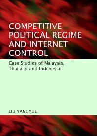 Competitive Political Regime And Internet Control Case Studies Of Malaysia Thailand And Indonesia 1st Edition Liu Yangyue