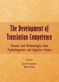 The Development Of Translation Competence Theories And Methodologies From Psycholinguistics And Cognitive Science 1st Edition John W Schwieter Aline Ferreira