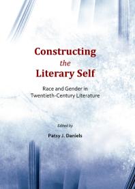 Constructing The Literary Self Race And Gender In Twentiethcentury Literature 1st Edition Patsy J Daniels