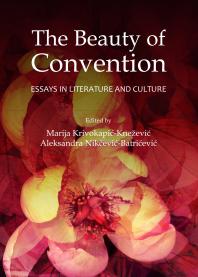 The Beauty Of Convention Essays In Literature And Culture 1st Edition Marija Krivokapikneevi Aleksandra Nikevibatrievi