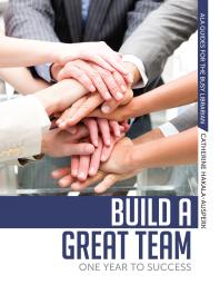 Build A Great Team One Year To Success 1st Edition Catherine Hakalaausperk