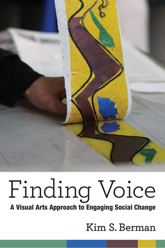 Finding Voice A Visual Arts Approach To Engaging Social Change Kim Shelley Berman