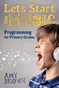 Lets Start The Music Programming For Primary Grades 1st Edition Amy Brown