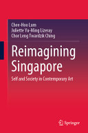 Reimagining Singapore Self And Society In Contemporary Art 1st Edition Cheehoo Lum