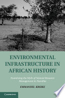 Environmental Infrastructure In African History Examining The Myth Of Natural Resource Management In Namibia Emmanuel Kreike