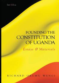 Founding The Constitution Of Uganda Essays And Materials 1st Edition Okumu Wengi