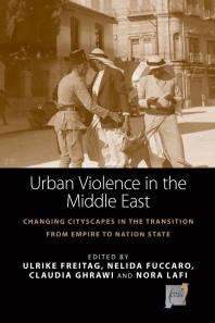 Urban Violence In The Middle East 1st Edition Ulrike Freitag
