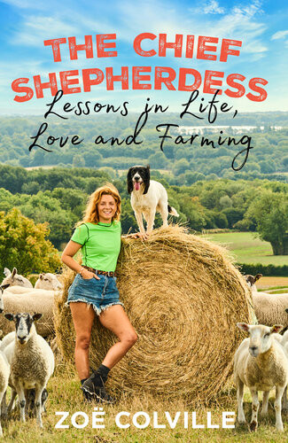 The Chief Shepherdess Lessons In Life Love And Farming Zoe Colville
