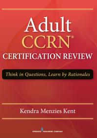 Adult Ccrn Certification Review Think In Questions Learn By Rationale 1st Edition Kendra Menzies Kent Kendra Menzies Kent Ms Kendra Menzies Kent Rn