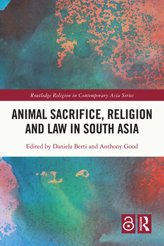 Animal Sacrifice Religion And Law In South Asia Daniela Berti