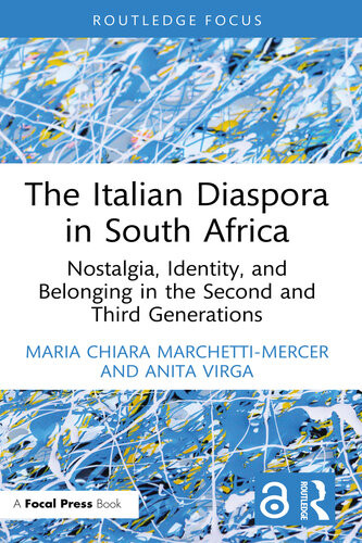 The Italian Diaspora In South Africa Nostalgia Identity And Belonging In The Second And Third Generations Maria Chiara Marchettimercer Anita Virga