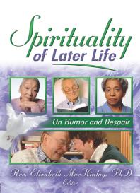 Spirituality Of Later Life On Humor And Despair Elizabeth Mackinlay