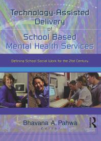 Technologyassisted Delivery Of School Based Mental Health Services Defining School Social Work For The 21st Century First Edition Bhavna Pahwa