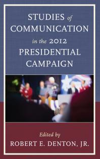 Studies Of Communication In The 2012 Presidential Campaign Jr Robert E Denton Rita Kirk Judith S Trent Henry C Kenski Kate M Kenski Dennis D Cali Theodore F Sheckels Melody Lehn Brian Heslop Patrick S Loebs