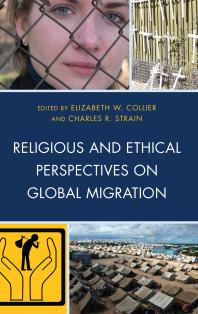 Religious And Ethical Perspectives On Global Migration Elizabeth W Collier Frida Kerner Furman Charles R Strain Marie T Friedmann Marquardt Gemma Tulud Cruz Ogenga Otunnu Marianne Heimbachsteins Marco Tavanti Moses Pava Azam Nizamuddin
