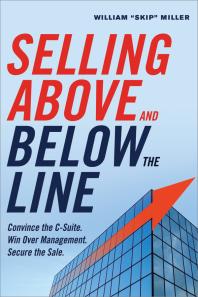 Selling Above And Below The Line Convince The Csuite Win Over Management Secure The Sale 1st Edition William Miller