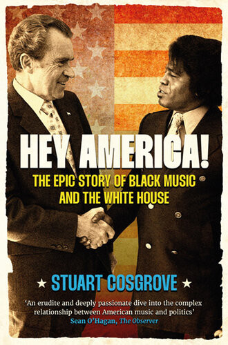 Hey America The Epic Story Of Black Music And The White House Stuart Cosgrove