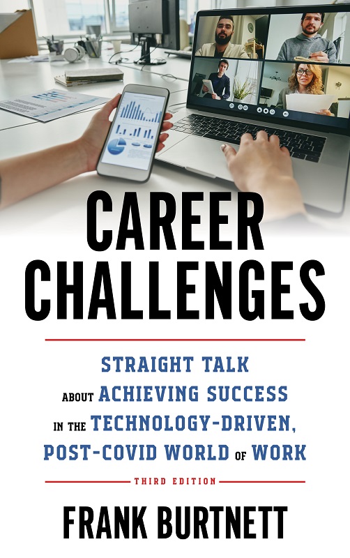 Career Challenges Straight Talk About Achieving Success In The Technologydriven Postcovid World Of Work 3rd Edition 3rd Frank Burtnett