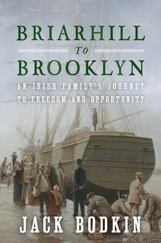 Briarhill To Brooklyn An Irish Familys Journey To Freedom And Opportunity Jack Bodkin