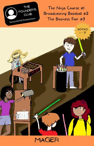 Books 13 The Ninja Course 1 Broadcasting Baseball 2 The Business Fair 3 The Founders Club Successful Kid Entrepreneurs 1 Kelly Mager
