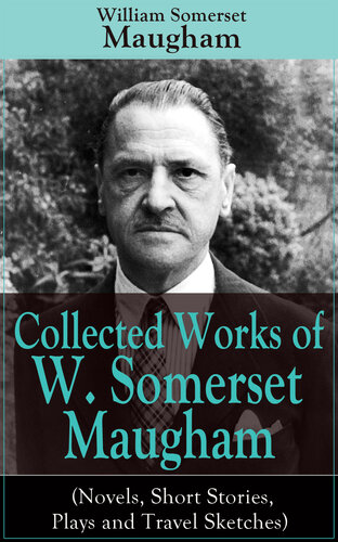 Collected Works Of W Somerset Maugham Novels Short Stories Plays And Travel Sketches William Somerset Maugham