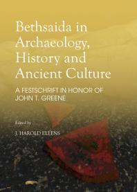 Bethsaida In Archaeology History And Ancient Culture A Festschrift In Honor Of John T Greene 1st Edition J Harold Ellens Dr J Harold Ellens