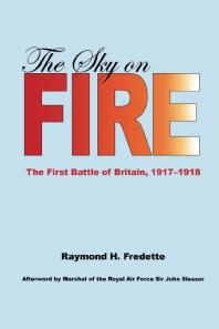 The Sky On Fire The First Battle Of Britain 19171918 1st Edition Raymond H Fredette