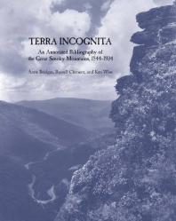 Terra Incognita An Annotated Bibliography Of The Great Smoky Mountains 15441934 1st Edition Anne Bridges Russell Clement Ken Wise