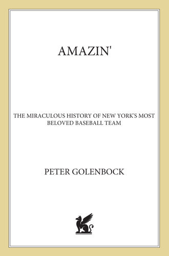 Amazin The Miraculous History Of New Yorks Most Beloved Baseball Team Peter Golenbock