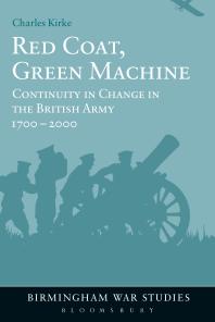 Red Coat Green Machine Continuity In Change In The British Army 1700 To 2000 1st Edition Charles Kirke Jerzy Lutowski Jeffrey Grey Denis E Showalter Michael S Neiberg Klaus Telp Mark Grimsley Paul Cartledge Brian Bond Stephen Badsey