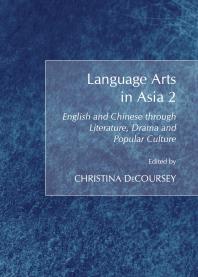 Language Arts In Asia 2 English And Chinese Through Literature Drama And Popular Culture 1st Edition Christina Decoursey