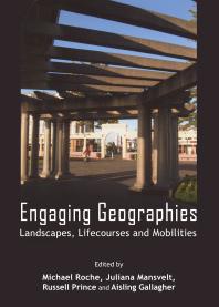 Engaging Geographies Landscapes Lifecourses And Mobilities 1st Edition Michael Roche Juliana Mansvelt Russell Prince Aisling Gallagher