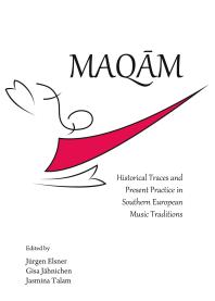 Maqm Historical Traces And Present Practice In Southern European Music Traditions 1st Edition Jrgen Elsner Gisa Jhnichen Jasmina Talam