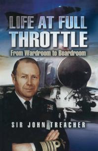 Life At Full Throttle From Wardroom To Boardroom John Treacher